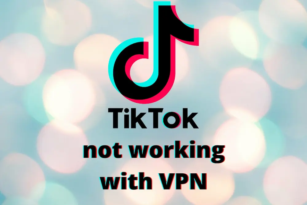 How To Fix If Tiktok Not Working With VPN In 2022?