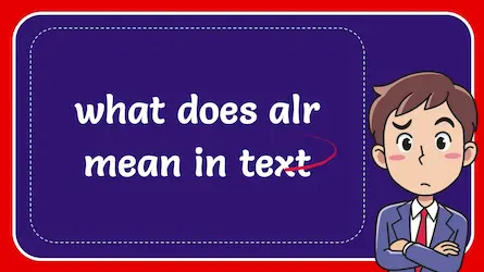 What Does ALR Mean In Text Message? Where To Use The Slang-Term ALR?